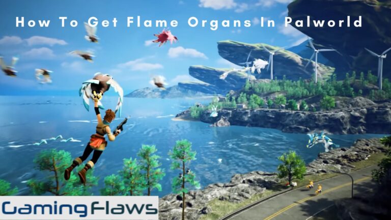 How To Get Flame Organs In Palworld