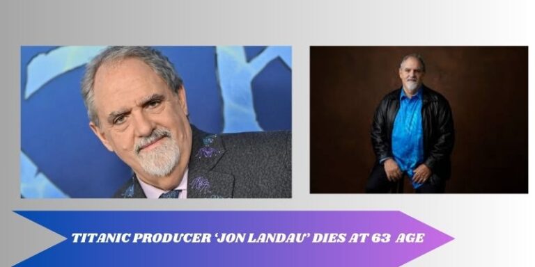 Titanic Producer Jon Landau’s Demise at the Age of 63